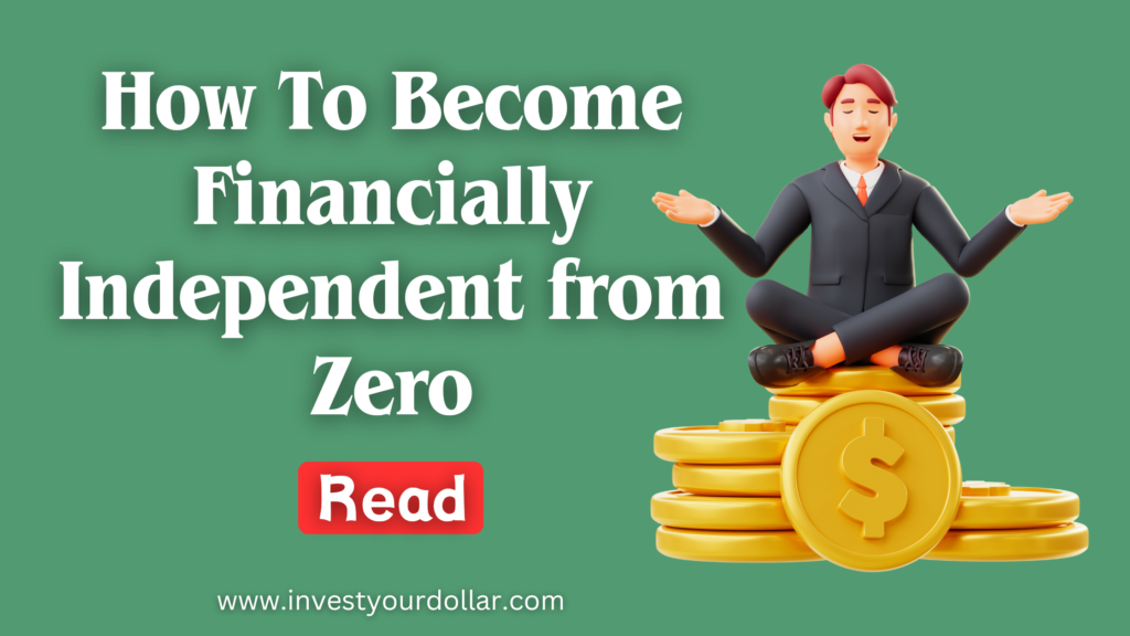 How to become Financially independent from zero